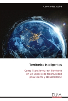 Paperback Territorios Inteligentes: Como Transformar un Territorio en un Espacio de Oportunidad para Crecer y Desarrollarse [Spanish] Book