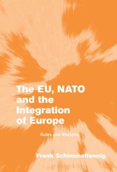 The EU, NATO and the Integration of Europe: Rules and Rhetoric - Book  of the es in European Governance