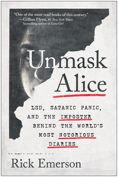 Paperback Unmask Alice: Lsd, Satanic Panic, and the Imposter Behind the World's Most Notorious Diaries Book