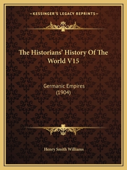 Paperback The Historians' History Of The World V15: Germanic Empires (1904) Book
