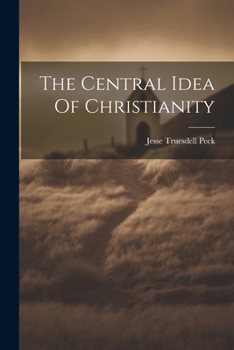 Paperback The Central Idea Of Christianity Book