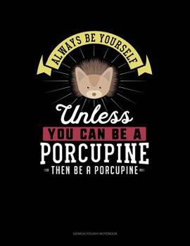 Paperback Always Be Yourself Unless You Can Be a Porcupine Then Be a Porcupine: 6 Columns Columnar Pad Book