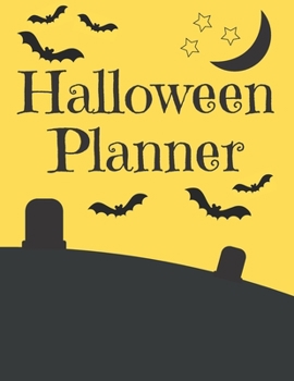 Halloween Planner: Organizer - Halloween Day Holiday Plan & Trick Or Treat, Party, Decoration, Costumes Ideas, Recipes, Budget & Shopping List, Weekly Calendar