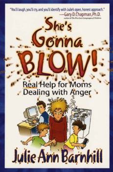 Paperback She's Gonna Blow!: Real Help for Moms Dealing with Anger Book