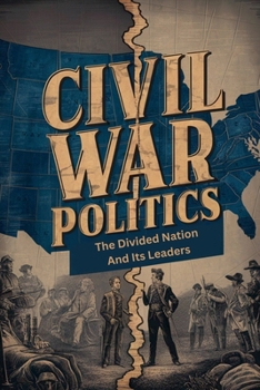 Paperback Civil War Politics: The Divided Nation And Its Leaders Book