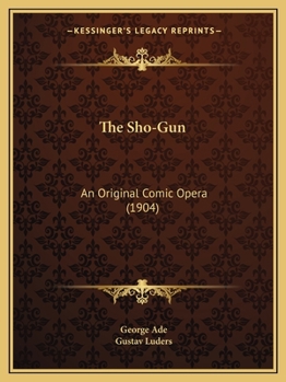 Paperback The Sho-Gun: An Original Comic Opera (1904) Book