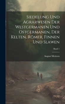 Siedelung und agrarwesen der Westgermanen und Ostgermanen, der Kelten, Römer, Finnen und Slawen; Band 1