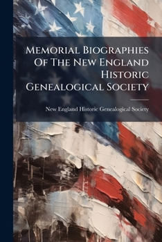Memorial Biographies of the New England Historic Genealogical Society: 1890-1897
