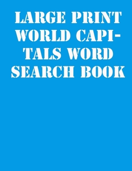 Large print World capitals Word Search Book: large print puzzle book.8,5x11 ,matte cover,41 Activity Puzzle Book  with solution