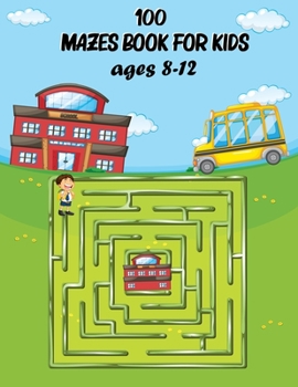 Paperback 100 Mazes Book for Kids ages 8-12: An Amazing Maze Activity Book for Kids. Great for Developing Problem Solving Skills, Spatial Awareness, and Critica Book