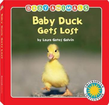Hardcover Baby Duck Gets Lost (Baby Animals Book) (with easy-to-download e-book and printable activities) (Smithsonian Baby Animals) Book