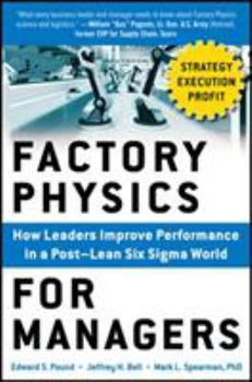 Hardcover Factory Physics for Managers: How Leaders Improve Performance in a Post-Lean Six SIGMA World Book