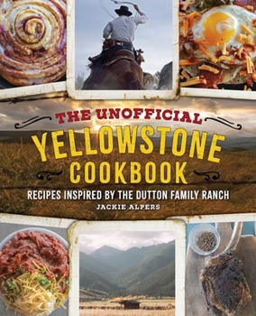 Hardcover The Unofficial Yellowstone Cookbook: Recipes Inspired by the Dutton Family Ranch Book