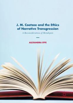Hardcover J. M. Coetzee and the Ethics of Narrative Transgression: A Reconsideration of Metalepsis Book