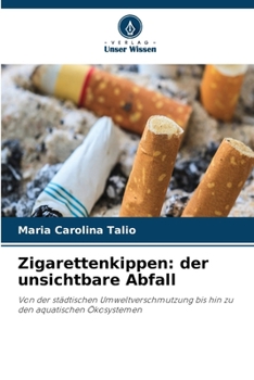 Zigarettenkippen: der unsichtbare Abfall (German Edition)