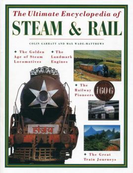 Paperback The Ultimate Encyclopedia of Steam and Rail: The Golden Age of Steam Locomotives, the Landmark Engines, the Railway Pioneers and the Great Train Journ Book