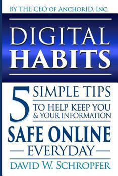 Paperback Digital Habits: 5 Simple Tips to Help Keep You & Your Information Safe Online Everyday Book