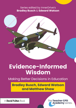 Paperback Evidence-Informed Wisdom: Making Better Decisions in Education Book