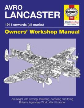 Hardcover Avro Lancaster Manual 1941 Onwards (All Marks): An Insight Into Restoring, Servicing and Flying Britain's Legendary World War II Bomber Book