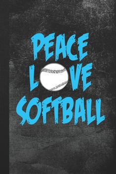 Paperback Peace Love Softball: Blank Lined Notebook Journal Gift for Softball Player Book