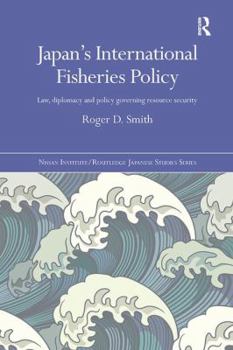 Paperback Japan's International Fisheries Policy: Law, Diplomacy and Politics Governing Resource Security Book