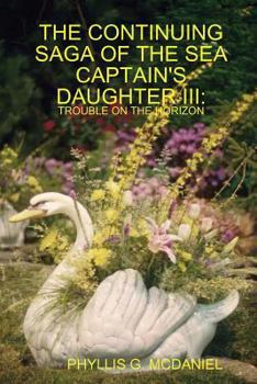 Paperback The Continuing Saga of the Sea Captain's Daughter III: Trouble on the Horizon Book