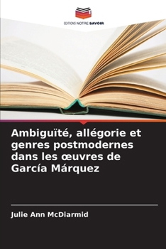 Paperback Ambiguïté, allégorie et genres postmodernes dans les oeuvres de García Márquez [French] Book