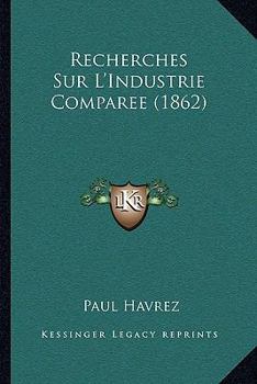 Paperback Recherches Sur L'Industrie Comparee (1862) [French] Book