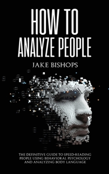 Hardcover How to Analyze People: The Definitive Guide to Speed-Reading People Using Behavioral Psychology and Analyzing Body Language Book