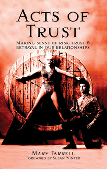 Paperback Acts of Trust: Making Sense of Risk, Trust & Betrayal in Our Relationships Book