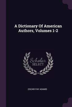 Paperback A Dictionary Of American Authors, Volumes 1-2 Book