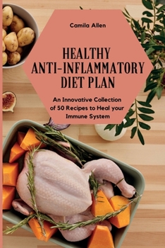 Paperback Healthy Anti-Inflammatory Diet Plan: An Innovative Collection of 50 Recipes to Heal your Immune System Book