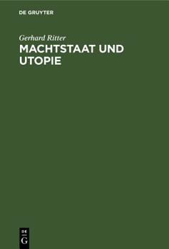 Hardcover Machtstaat Und Utopie: Vom Streit Um Die Dämonie Der Macht Seit Machiavelli Und Morus [German] Book