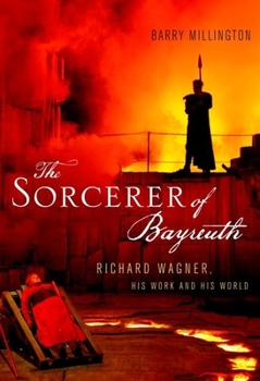 Hardcover The Sorcerer of Bayreuth: Richard Wagner, His Work and His World Book