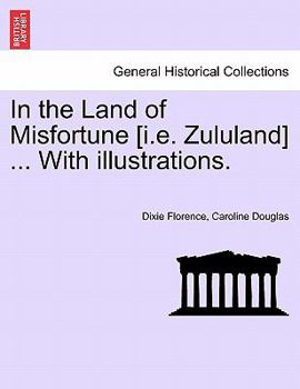 Paperback In the Land of Misfortune [I.E. Zululand] ... with Illustrations. Book