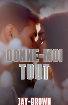 Donne-moi tout (French Edition)