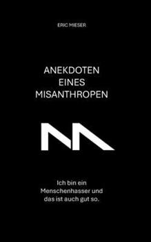 Paperback Anekdoten eines Misanthropen: Ich bin ein Menschenhasser und das ist auch gut so. [German] Book