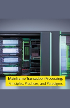 Paperback Mainframe Transaction Processing: Principles, Practices, and Paradigms Book