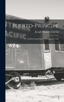 Hardcover Puerto-principe: An Interesting Issue Of Stamps In Cuba Book