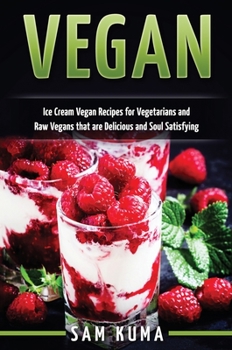 Hardcover Vegan: Ice Cream Vegan Recipes: A Delicious Escape for Beginner Raw Vegans and Vegetarians Book