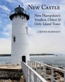 Hardcover New Castle: New Hampshire's Smallest, Oldest, & Only Island Town Book