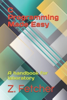 Paperback C Programming Made Easy: A handbook for laboratory Book