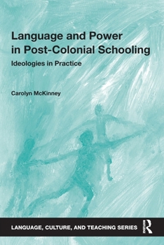 Language and Power in Post-Colonial Schooling: Ideologies in Practice - Book  of the Language, Culture, and Teaching