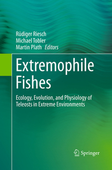 Extremophile Fishes: Ecology, Evolution, and Physiology of Teleosts in Extreme Environments