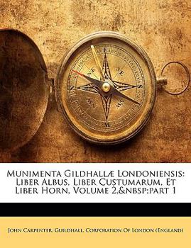 Paperback Munimenta Gildhallæ Londoniensis: Liber Albus, Liber Custumarum, Et Liber Horn, Volume 2, part 1 Book