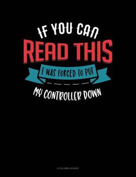 Paperback If You Can Read This I Was Forced To Put My Controller Down: 8 Column Ledger Book