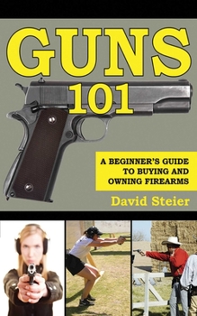 Paperback Guns 101: A Beginner's Guide to Buying and Owning Firearms Book