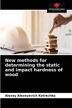 Paperback New methods for determining the static and impact hardness of wood Book