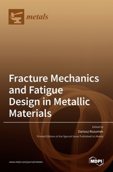 Hardcover Fracture Mechanics and Fatigue Design in Metallic Materials Book