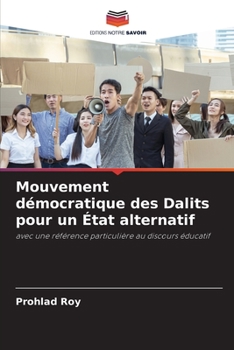 Mouvement démocratique des Dalits pour un État alternatif: avec une référence particulière au discours éducatif
